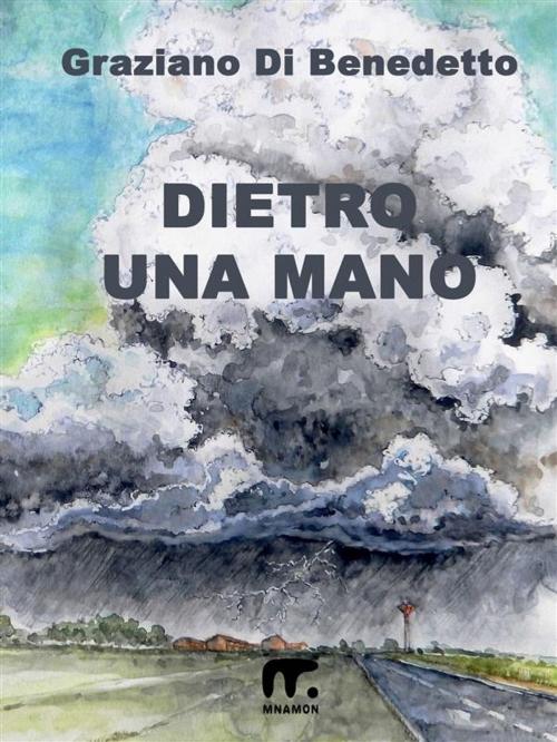 Cover of the book Dietro una mano by Graziano Di Benedetto, Mnamon