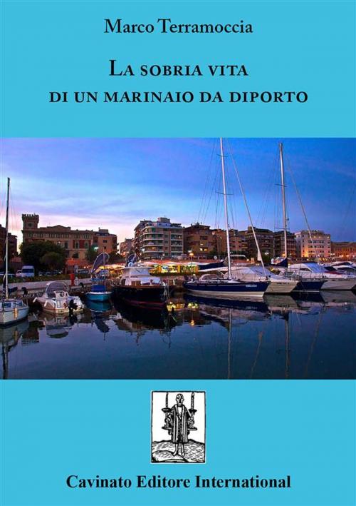 Cover of the book La sobria vita di un marinaio da diporto by Marco Terramoccia, Cavinato Editore