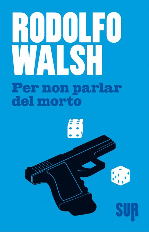 Cover of the book Per non parlar del morto by Rodolfo Walsh, SUR