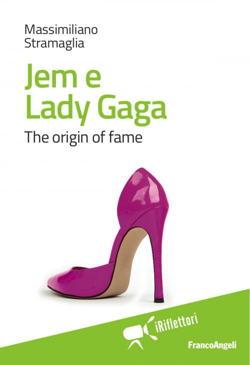Cover of the book Jem e Lady Gaga. The origin of fame by Massimiliano Stramaglia, Franco Angeli Edizioni
