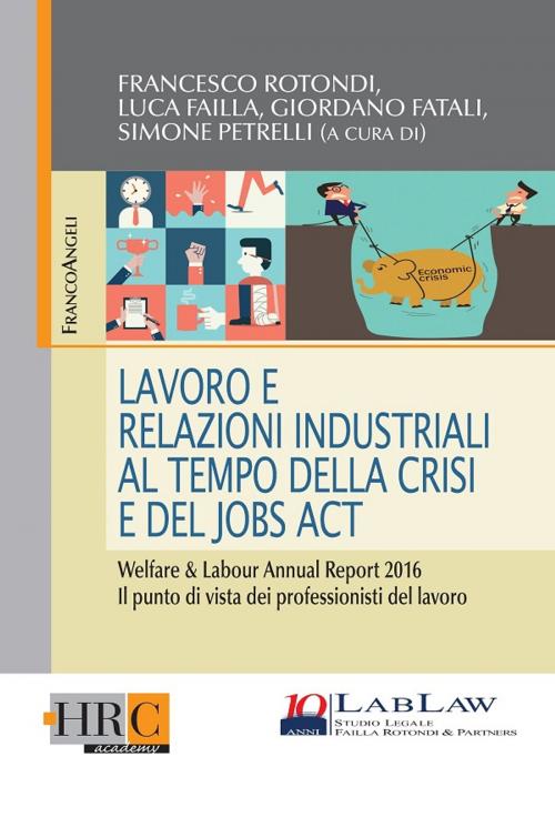 Cover of the book Lavoro e Relazioni Industriali al tempo della crisi e del Jobs Act. by AA. VV., Franco Angeli Edizioni