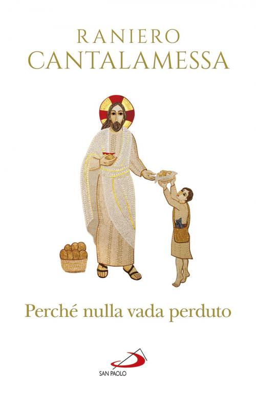 Cover of the book Perché nulla vada perduto by Raniero Cantalamessa, San Paolo Edizioni