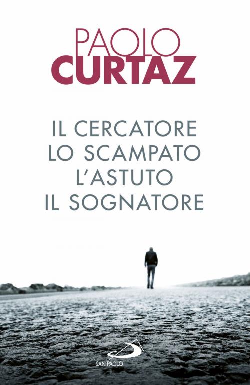 Cover of the book Il cercatore, lo scampato, l'astuto, il sognatore by Paolo Curtaz, San Paolo Edizioni