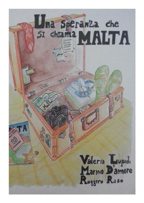 Cover of the book Una Speranza che si chiama Malta by Valeria Lupidi, Marino D'Amore, Ruggero Raso, Youcanprint