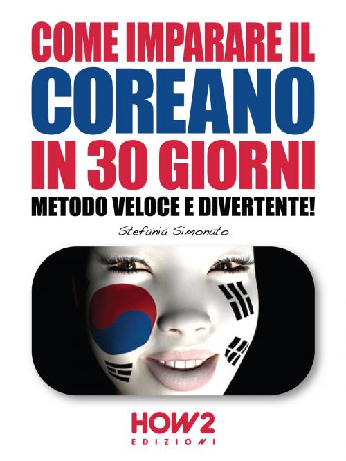Cover of the book COME IMPARARE IL COREANO IN 30 GIORNI. Metodo Veloce e Divertente! by Stefania Simonato, HOW2 Edizioni