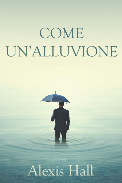 Cover of the book Come un'alluvione by Alexis Hall, Triskell Edizioni di Barbara Cinelli