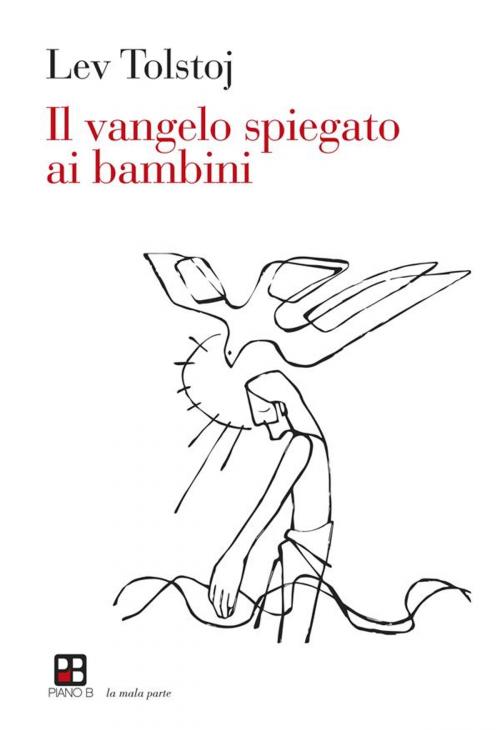 Cover of the book Il vangelo spiegato ai bambini by Lev Tolstoj, Piano B edizioni