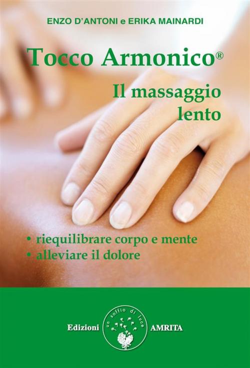 Cover of the book Tocco Armonico, il massaggio lento by Erika Mainardi, Enzo D'Antoni, Amrita Edizioni