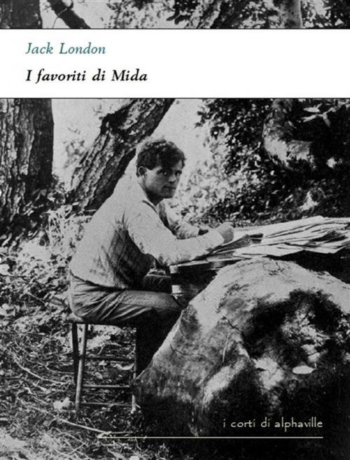 Cover of the book I favoriti di Mida by Jack London, Alphaville Edizioni Digitali