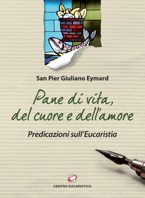 Cover of the book Pane di vita, del cuore e dell'amore by Pier Giuliano Eymard, Centro Eucaristico