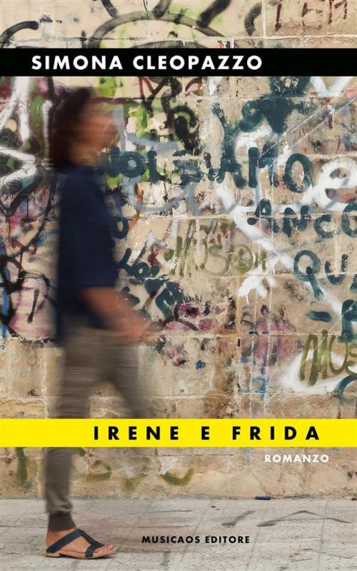 Cover of the book Irene e Frida by Simona Cleopazzo, Musicaos Editore