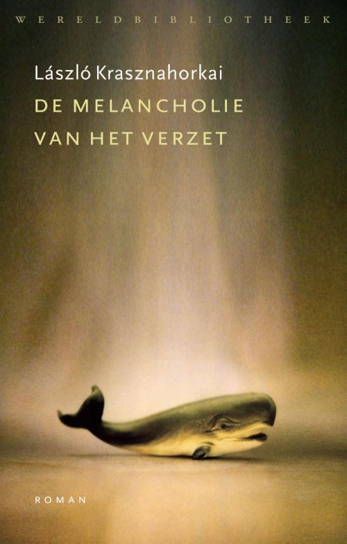 Cover of the book De melancholie van het verzet by László Krasznahorkai, Wereldbibliotheek