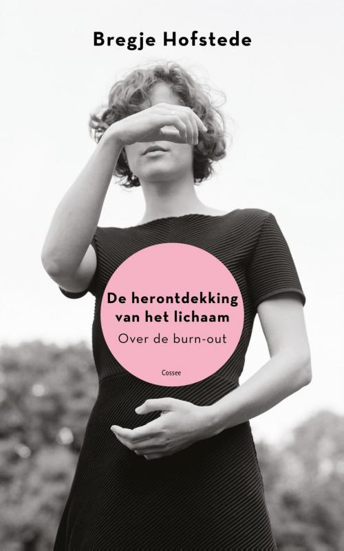 Cover of the book De herontdekking van het lichaam by Bregje Hofstede, Cossee, Uitgeverij