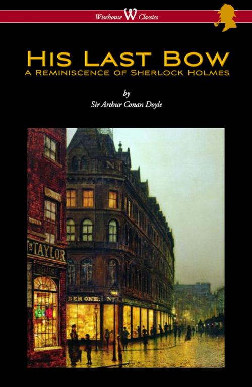 Cover of the book His Last Bow: A Reminiscence of Sherlock Holmes (Wisehouse Classics Edition - with original illustrations) by Arthur Conan Doyle, Wisehouse