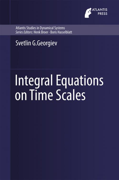 Cover of the book Integral Equations on Time Scales by Svetlin G. Georgiev, Atlantis Press