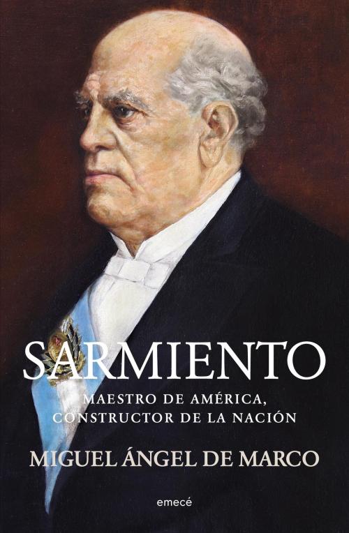 Cover of the book Sarmiento by Miguel Ángel de Marco, Grupo Planeta - Argentina
