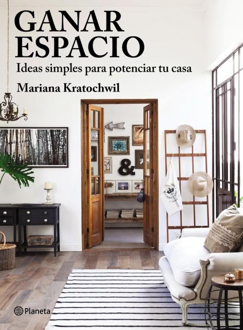 Cover of the book Ganar espacio.Ideas simples para potenciar tu casa by Mariana Florencia Kratochwil, Grupo Planeta - Argentina