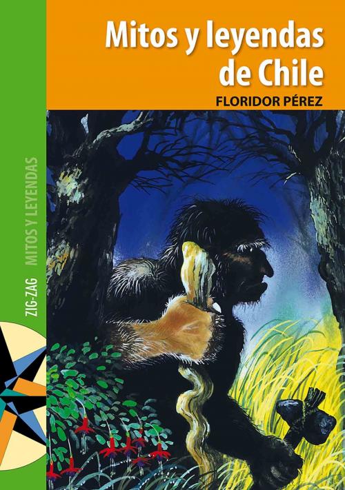 Cover of the book Mitos y leyendas de Chile by Floridor Pérez, Zig-Zag
