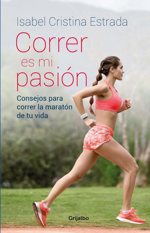 Cover of the book Correr es mi pasión by Isabel Cristina Estrada Cano, Penguin Random House Grupo Editorial Colombia