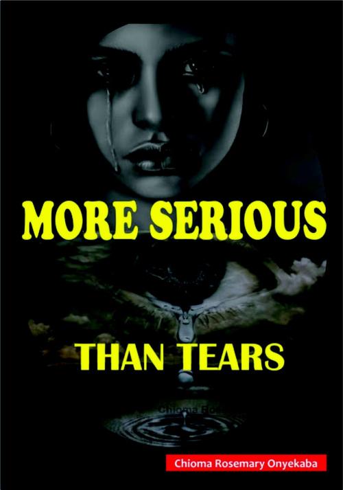 Cover of the book More Serious Than Tears by Chioma Rosemary Onyekaba, Chioma Rosemary Onyekaba