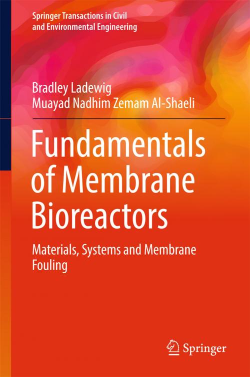 Cover of the book Fundamentals of Membrane Bioreactors by Bradley Ladewig, Muayad Nadhim Zemam Al-Shaeli, Springer Singapore