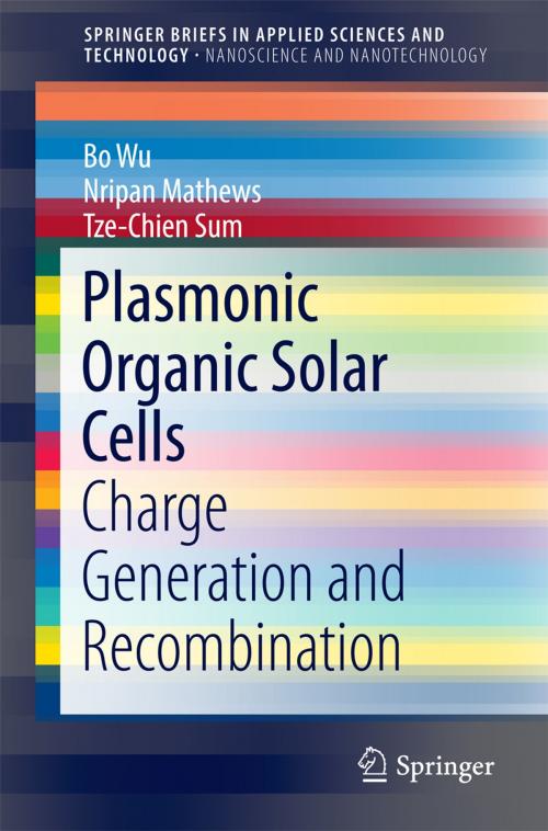 Cover of the book Plasmonic Organic Solar Cells by Bo Wu, Nripan Mathews, Tze-Chien Sum, Springer Singapore