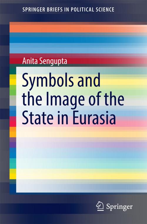 Cover of the book Symbols and the Image of the State in Eurasia by Anita Sengupta, Springer Singapore