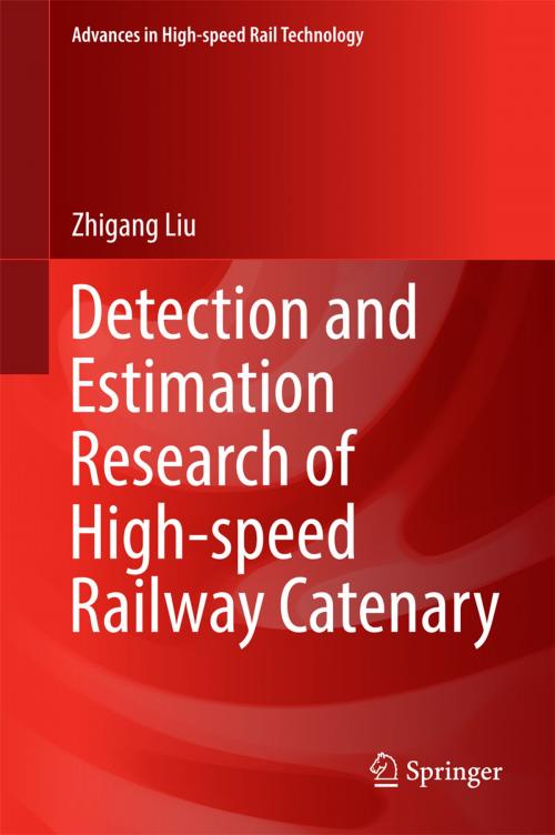 Cover of the book Detection and Estimation Research of High-speed Railway Catenary by Zhigang Liu, Springer Singapore