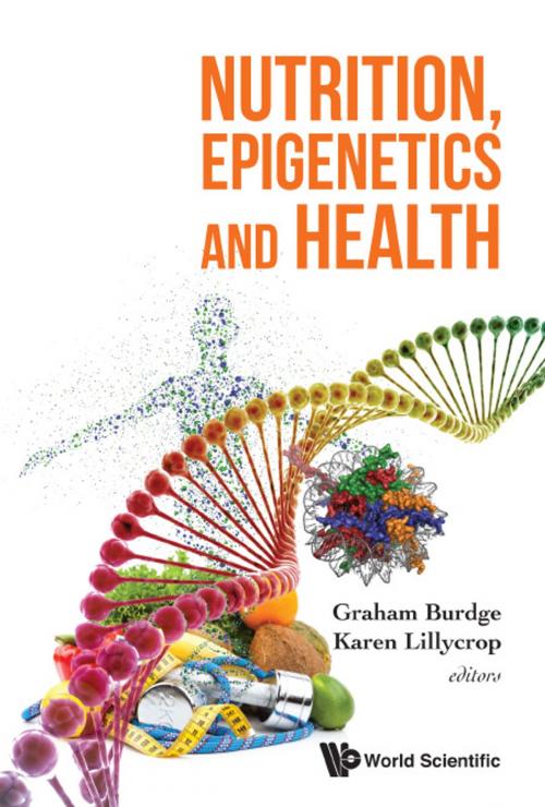 Cover of the book Nutrition, Epigenetics and Health by Graham Burdge, Karen Lillycrop, World Scientific Publishing Company