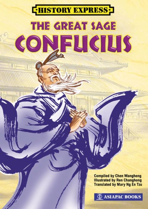 Cover of the book The Great Sage Confucius by Chen Wangheng, Asiapac Books Pte Ltd