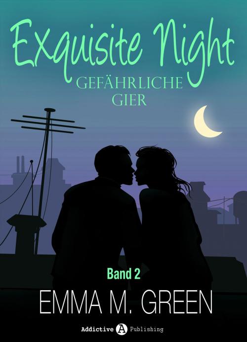 Cover of the book Exquisite Night - Gefährliche Gier, 2 by Emma M. Green, Addictive Publishing