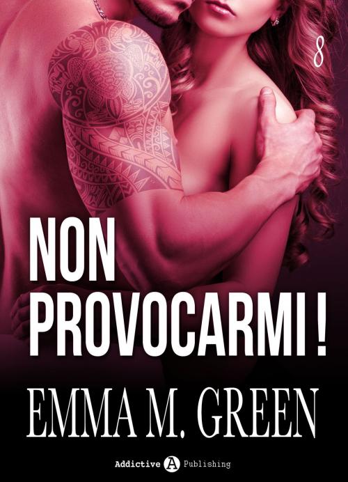 Cover of the book Non provocarmi! Vol. 8 by Emma M. Green, Addictive Publishing