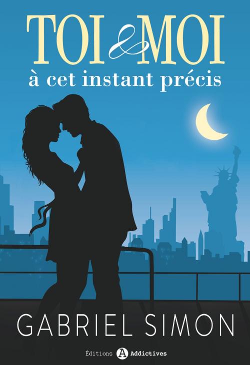 Cover of the book Toi & Moi, à cet instant précis by Gabriel Simon, Editions addictives