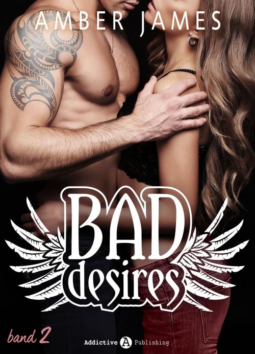 Cover of the book Bad Desires - Band 2 by Amber James, Addictive Publishing