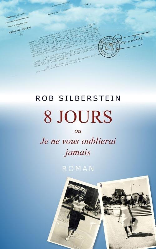 Cover of the book 8 Jours ou Je ne vous oublierai jamais by Rob Silberstein, Librinova