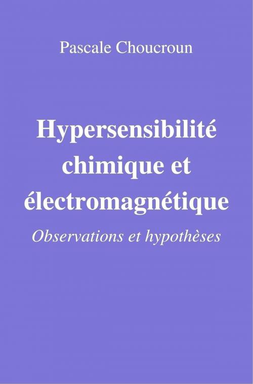 Cover of the book Hypersensibilité chimique et électromagnétique by Pascale Choucroun, Librinova