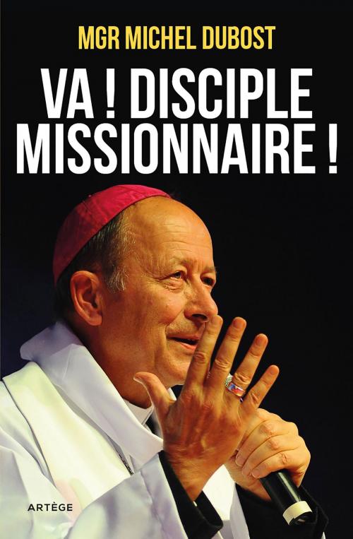 Cover of the book Va ! Disciple-missionnaire ! by Mgr Michel Dubost, Artège Editions