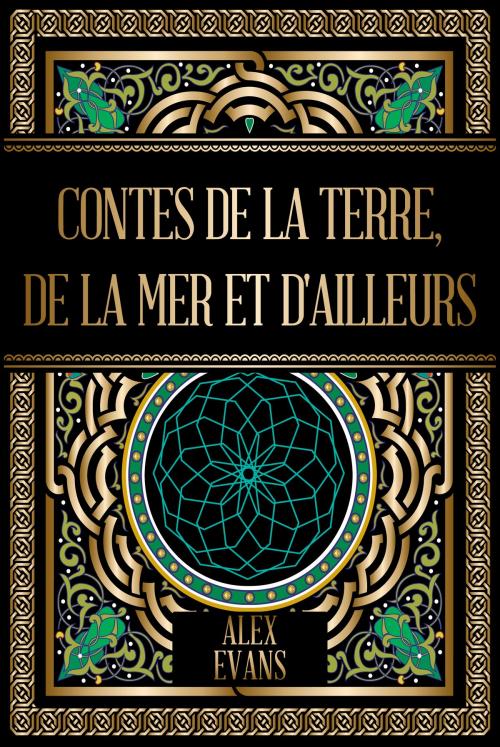 Cover of the book Contes de la terre, de la mer et d'ailleurs by Alex Evans, Alex Evans