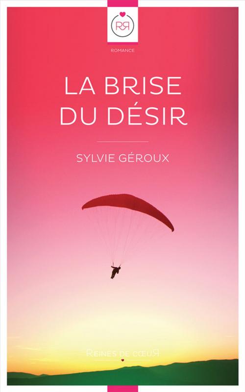 Cover of the book La Brise du Désir by Sylvie Géroux, Reines De Coeur