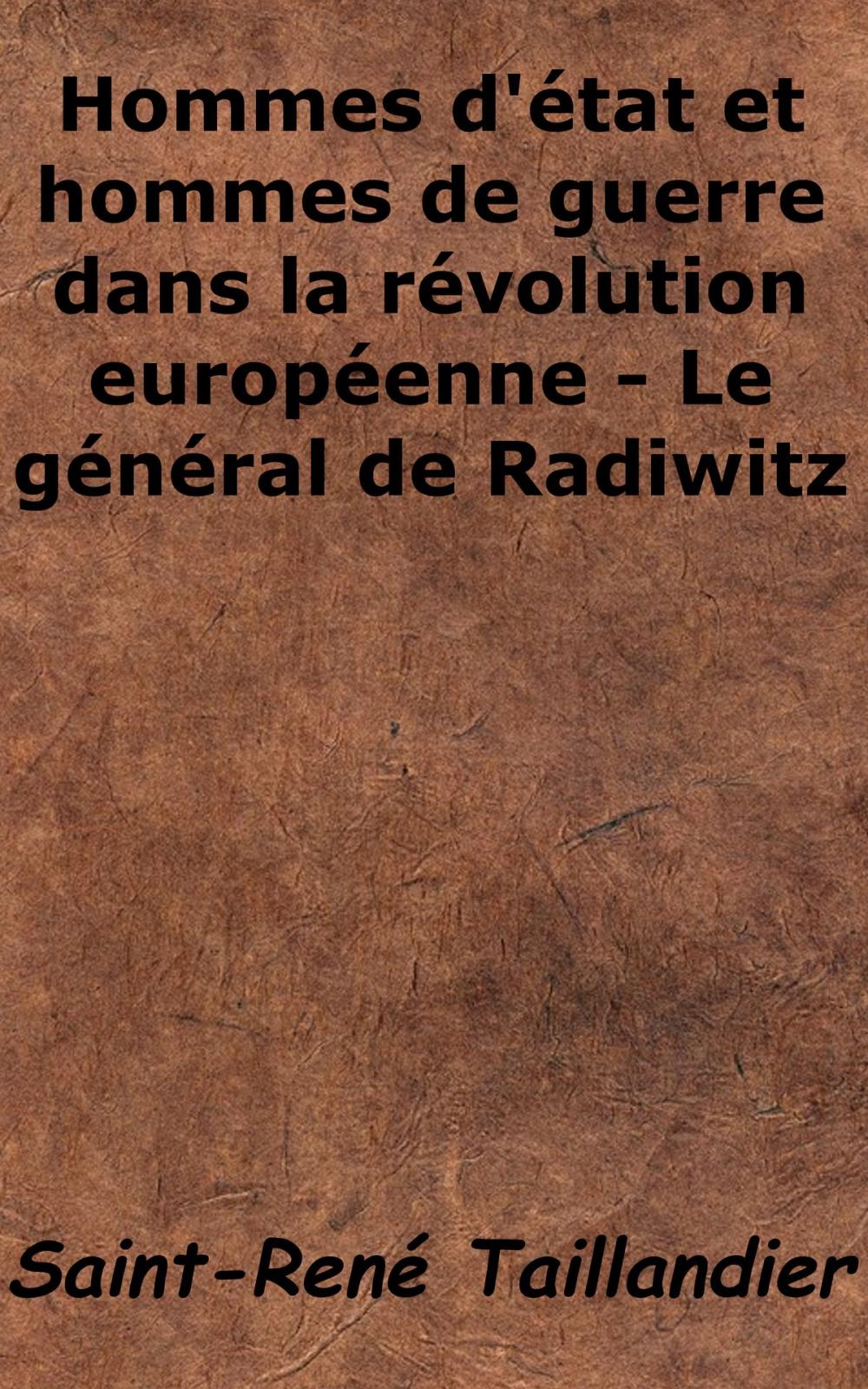Big bigCover of Hommes d'État et hommes de guerre dans la révolution européenne : Le général de Radowitz