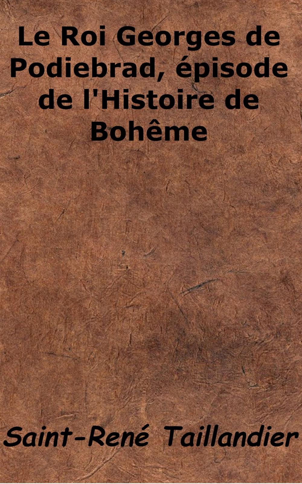 Big bigCover of Le Roi Georges de Podiebrad, épisode de l’Histoire de Bohême