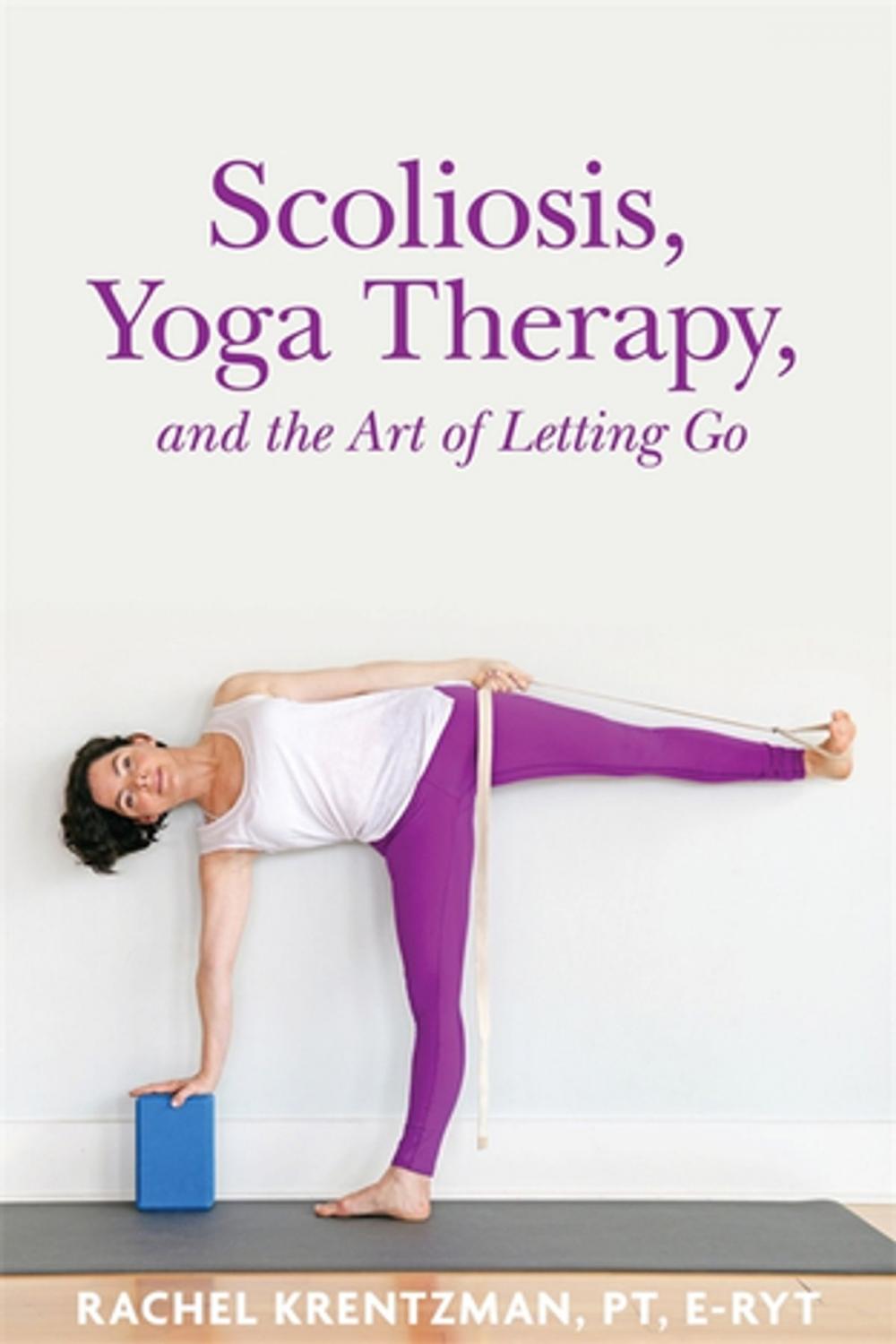 Big bigCover of Scoliosis, Yoga Therapy, and the Art of Letting Go