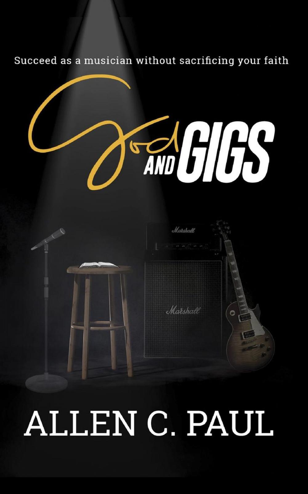 Big bigCover of God and Gigs: Succeed as a Musician Without Sacrificing Your Faith