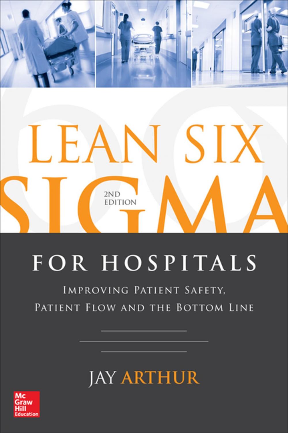 Big bigCover of Lean Six Sigma for Hospitals: Improving Patient Safety, Patient Flow and the Bottom Line, Second Edition