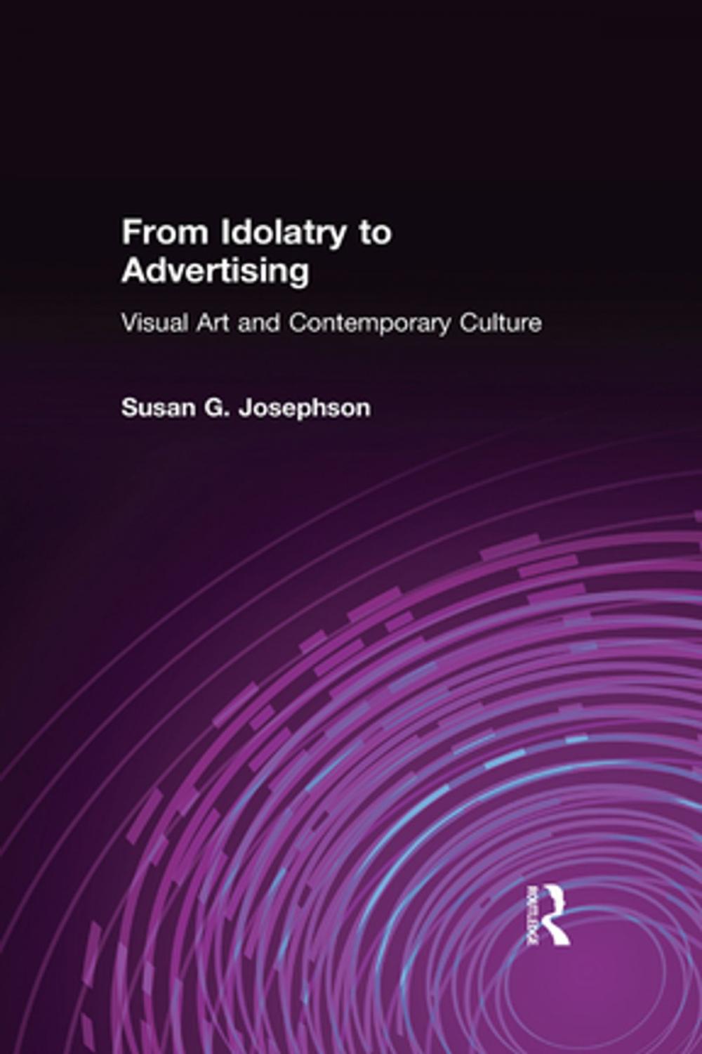 Big bigCover of From Idolatry to Advertising: Visual Art and Contemporary Culture