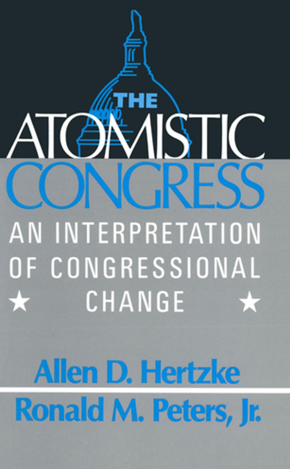 Big bigCover of The Atomistic Congress: Interpretation of Congressional Change