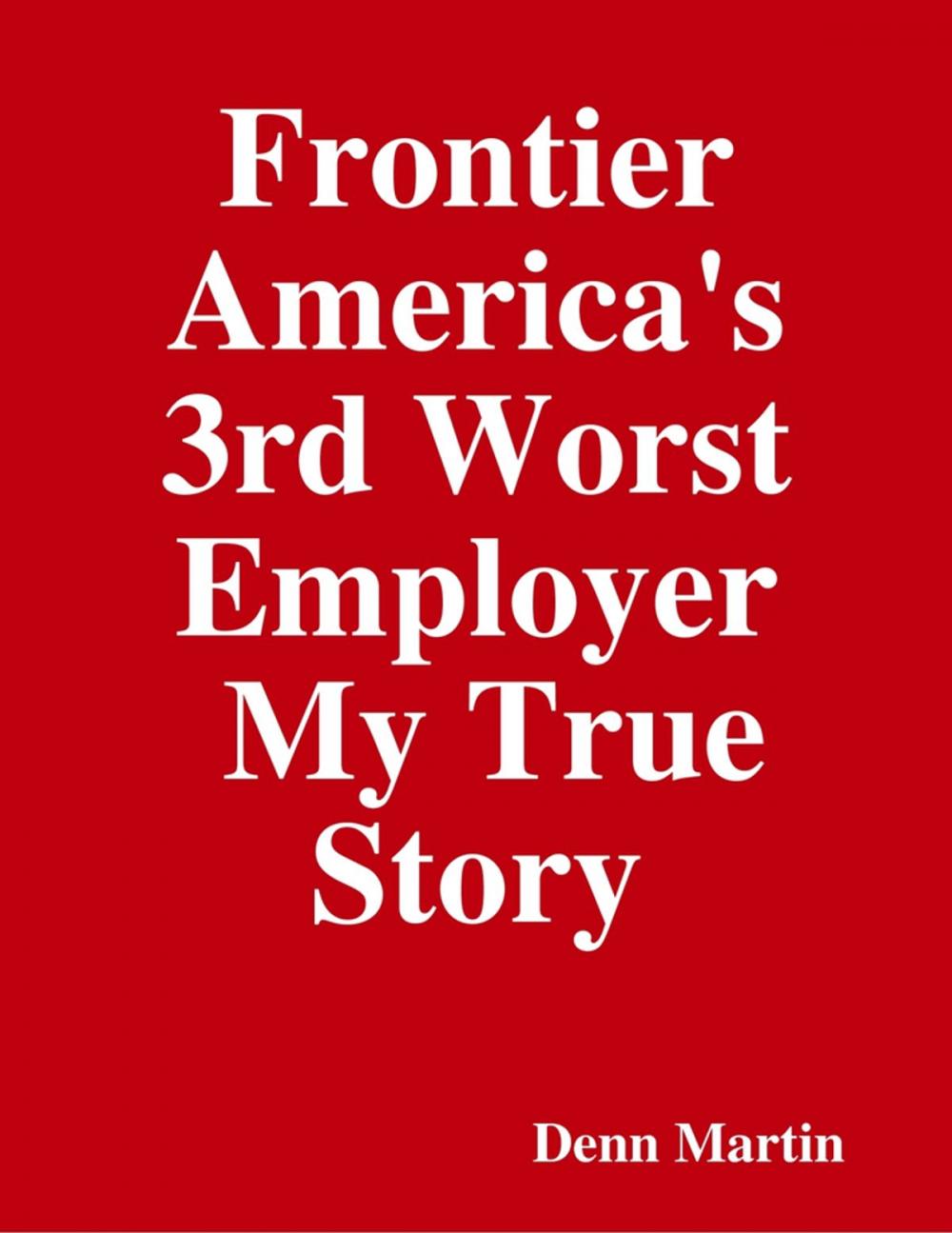 Big bigCover of Frontier America's 3rd Worst Employer My True Story