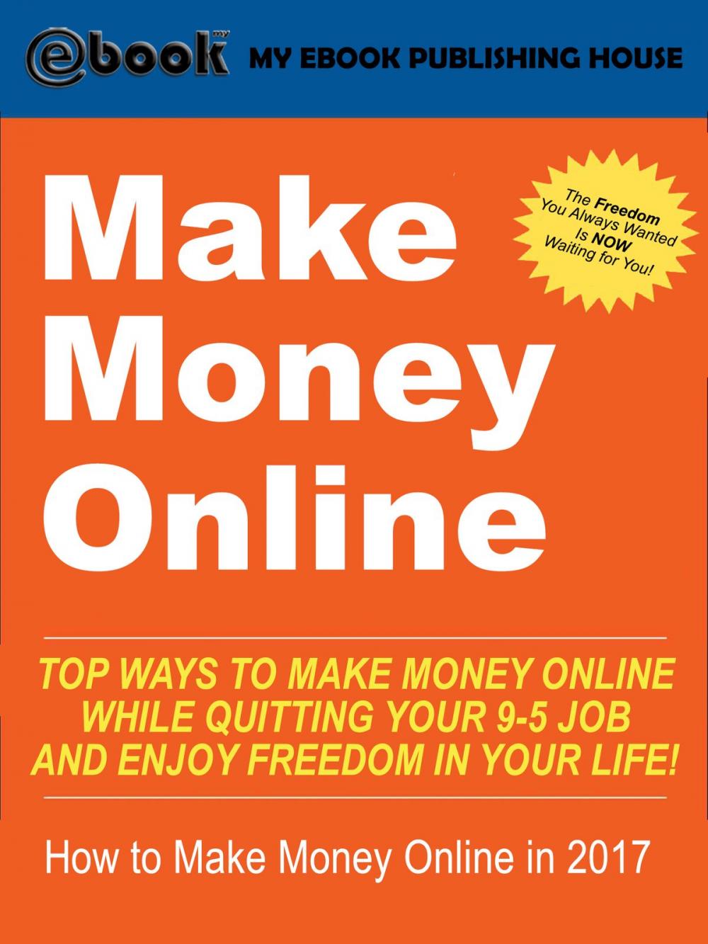 Big bigCover of Make Money Online: Top Ways to Make Money Online While Quitting Your 9-5 Job and Enjoy Freedom In Your Life! (How to Make Money Online, 2017)