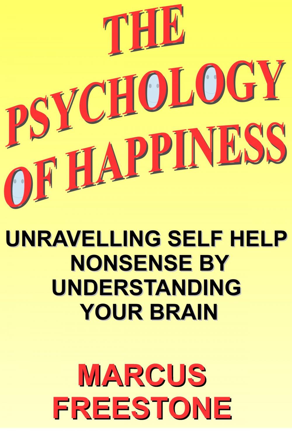 Big bigCover of The Psychology of Happiness: Unravelling Self Help Nonsense by Understanding Your Brain