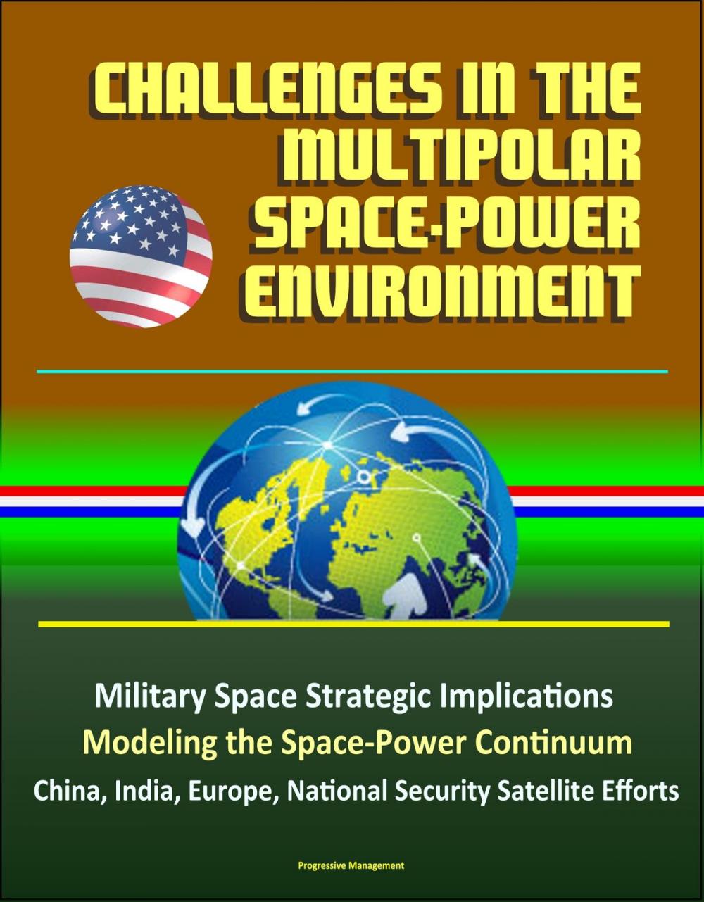 Big bigCover of Challenges in the Multipolar Space-Power Environment: Military Space Strategic Implications, Modeling the Space-Power Continuum, China, India, Europe, National Security Satellite Efforts